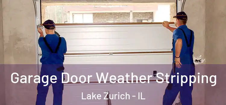  Garage Door Weather Stripping Lake Zurich - IL